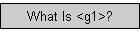 What Is <g1>?